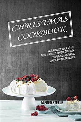 Christmas Cookbook : With Pictures Quick & Easy Holiday Dessert Recipes Cookbook (The Ultimate Christmas Cookie Recipes Collection!)