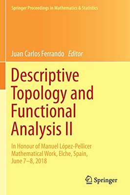 Descriptive Topology and Functional Analysis II : In Honour of Manuel L?pez-Pellicer Mathematical Work, Elche, Spain, June 7û8, 2018