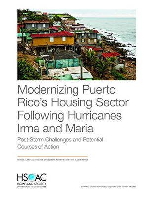 Modernizing Puerto Rico's Housing Sector Following Hurricanes Irma and Maria : Post-Storm Challenges and Potential Courses of Action