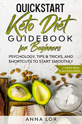 QuickStart Keto Diet Guidebook for Beginners : Psychology, Tips & Tricks, And Shortcuts to Start Smoothly | 2-Week Meal Plan Included