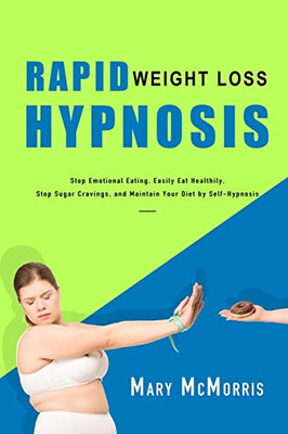 Rapid Weight Loss Hypnosis: Stop Emotional Eating, Easily Eat Healthily, Stop Sugar Cravings, and Maintain Your Diet by Self-Hypnosis