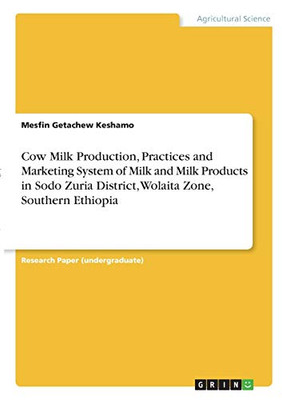 Cow Milk Production, Practices and Marketing System of Milk and Milk Products in Sodo Zuria District, Wolaita Zone, Southern Ethiopia