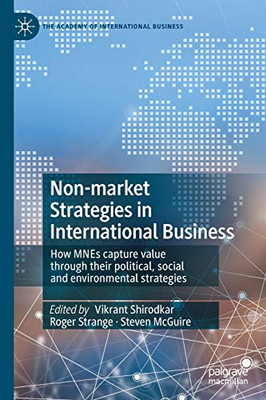 Non-market Strategies in International Business : How MNEs capture value through their political, social and environmental strategies