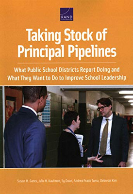 Taking Stock of Principal Pipelines : What Public School Districts Report Doing and What They Want to Do to Improve School Leadership