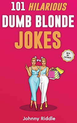 101 Hilarious Dumb Blonde Jokes : Laugh Out Loud With These Funny Blondes Jokes: Even Your Blonde Friend Will LOL! (WITH 30+ PICTURES)