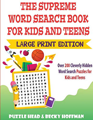 The Supreme Word Search Book for Kids and Teens - Large Print Edition: Over 200 Cleverly Hidden Word Search Puzzles for Kids and Teens