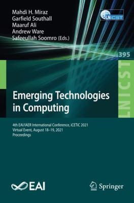 Emerging Technologies in Computing : 4th EAI/IAER International Conference, iCETiC 2021, Virtual Event, August 18û19, 2021, Proceedings