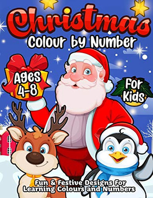 Christmas Colour By Number For Kids Ages 4-8 : A Fun Winter Holiday Colouring Book for Children to Learn & Practice Numbers and Colours