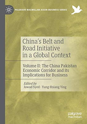 ChinaÆs Belt and Road Initiative in a Global Context : Volume II: The China Pakistan Economic Corridor and its Implications for Business