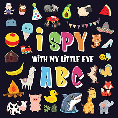 I Spy With My Little Eye - ABC : A Superfun Search and Find Game for Kids 2-4! | Cute Colorful Alphabet A-Z Guessing Game for Little Kids