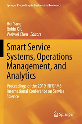 Smart Service Systems, Operations Management, and Analytics : Proceedings of the 2019 INFORMS International Conference on Service Science