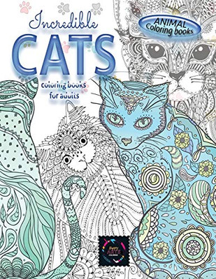 Animal Coloring Books INCREDIBLE CATS Coloring Books for Adults. : Adult Coloring Book Stress Relieving Animal Designs, Intricate Designs