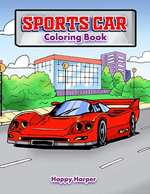 Sports Car Coloring Book : A Luxury Cars Coloring Book For Kids, Teens and Adults: A Luxury Cars Coloring Book For Kids, Teens and Adults
