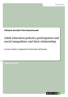 Adult Education Policies, Participation and Social Inequalities and Their Relationship : A Cross-country Comparison of Germany and Austria