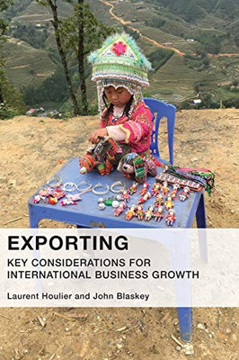 Exporting-Key Considerations for International Business Growth : Products, Communication, Brands, Trade Shows, Channels, Culture, and Cash!