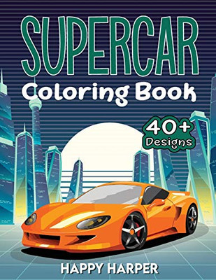 Supercar Coloring Book : The Super Cool Sports Car Coloring Book For Kids Featuring 40+ Fun Exotic Luxury Car Designs With Cool Backgrounds