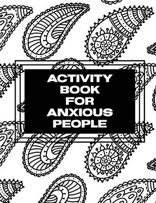 Activity Book For Anxious People : Anxiety Bullet Journal With Mindfulness Prompts - Mental Health Meditation - Overcoming Anxiety and Worry