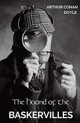 The Hound of the Baskervilles : The Third of the Four Crime Novels Written by Sir Arthur Conan Doyle Featuring the Detective Sherlock Holmes.