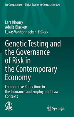 Genetic Testing and the Governance of Risk in the Contemporary Economy : Comparative Reflections in the Insurance and Employment Law Contexts