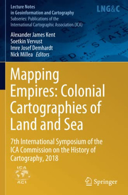 Mapping Empires: Colonial Cartographies of Land and Sea : 7th International Symposium of the ICA Commission on the History of Cartography, 2018