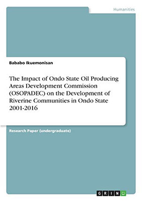 The Impact of Ondo State Oil Producing Areas Development Commission (OSOPADEC) on the Development of Riverine Communities in Ondo State 2001-2016