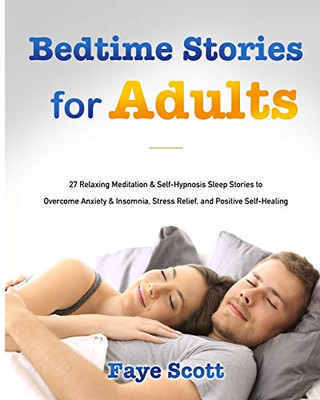 Bedtime Stories for Adults: 27 Relaxing Meditation & Self-Hypnosis Sleep Stories to Overcome Anxiety & Insomnia, Stress Relief, and Positive Self-