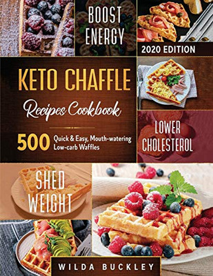 Keto Chaffle Recipes Cookbook #2020 : 500 Quick & Easy, Mouth-watering, Low-Carb Waffles to Lose Weight with Taste and Maintain Your Ketogenic Diet