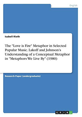 The "Love is Fire" Metaphor in Selected Popular Music. Lakoff and Johnson's Understanding of a Conceptual Metaphor in "Metaphors We Live By" (1980)