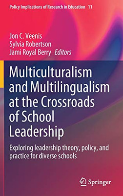 Multiculturalism and Multilingualism at the Crossroads of School Leadership : Exploring leadership theory, policy, and practice for diverse schools