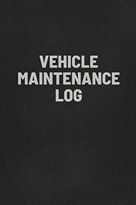 Vehicle Maintenance Log Book : Auto Repair Service Record Notebook, Track Auto Repairs, Mileage, Fuel, Road Trips, For Cars, Trucks, and Motorcycles