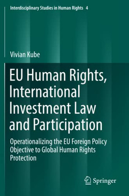 EU Human Rights, International Investment Law and Participation : Operationalizing the EU Foreign Policy Objective to Global Human Rights Protection