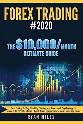 Forex Trading #2020 : Best Swing & Day Trading Strategies, Tools and Psychology to Make Killer Profits from ShortTerm Opportunities on Currency Pairs