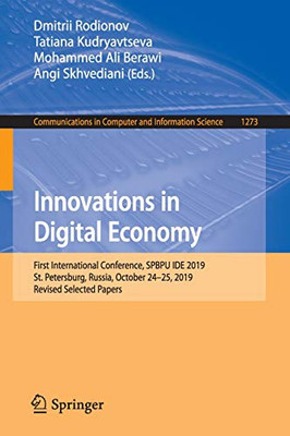 Innovations in Digital Economy : First International Conference, SPBPU IDE 2019, St. Petersburg, Russia, October 24û25, 2019, Revised Selected Papers