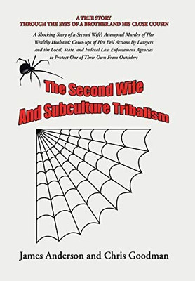 The Second Wife and Subculture Tribalism: A Shocking Story of a Second Wife's Attempted Murder of Her Wealthy Husband; Cover-Ups of Her Evil Actions B