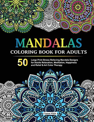 Mandalas Coloring Book for Adults: 50 Large Print Stress Relieving Mandala Designs for Adults Relaxation, Meditation, Happiness and Relief & Art Color