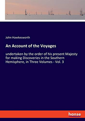 An Account of the Voyages : Undertaken by the Order of His Present Majesty for Making Discoveries in the Southern Hemisphere, in Three Volumes - Vol. 3