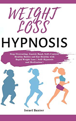 Weight Loss Hypnosis : Stop Overeating, Gastric Band, Self-Control, Healthy Habits and Eat Healthy with Rapid Weight Loss(Self-Hypnosis and Meditation)