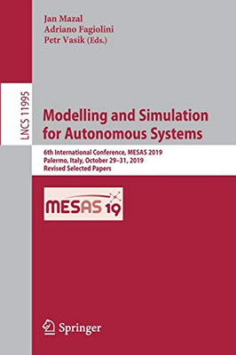 Modelling and Simulation for Autonomous Systems : 6th International Conference, MESAS 2019, Palermo, Italy, October 29û31, 2019, Revised Selected Papers