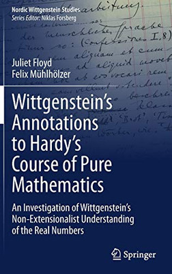 WittgensteinÆs Annotations to HardyÆs Course of Pure Mathematics : An Investigation of WittgensteinÆs Non-Extensionalist Understanding of the Real Numbers