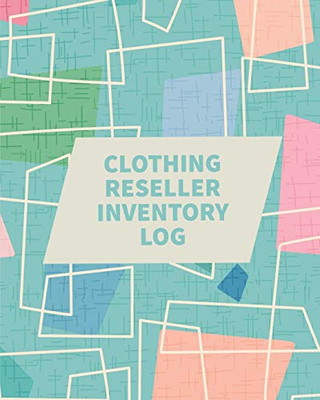 Clothing Reseller Inventory Log Book : Online Seller Planner and Organizer, Income Expense Tracker, Clothing Resale Business, Accounting Log For Resellers