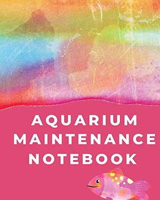 Aquarium Maintenance Notebook : Fish Hobby | Fish Book | Log Book | Plants | Pond Fish | Freshwater | Pacific Northwest | Ecology | Saltwater | Marine Reef