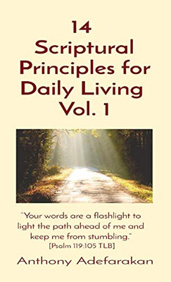 14 Scriptural Principles for Daily Living Vol. 1 : Your Words are a Flashlight to Light the Path Ahead of Me and Keep Me from Stumbling. [Psalm 119:105 TLB]