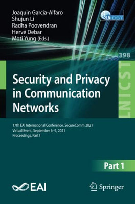 Security and Privacy in Communication Networks : 17th EAI International Conference, SecureComm 2021, Virtual Event, September 6û9, 2021, Proceedings, Part I