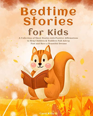 Bedtime Stories for Kids : A Collection of Short Stories with Positive Affirmations to Help Children & Toddlers Fall Asleep Fast and Have a Beautiful Dreams