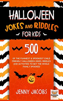 Halloween Jokes and Riddles for Kids : 500 Of The Funniest & Spookiest Child Friendly Halloween Jokes, Riddles and Activities To Get The Whole Family Spooked