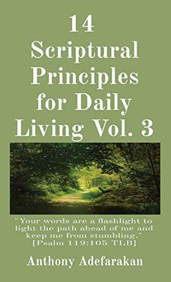 14 Scriptural Principles for Daily Living Vol. 3 : "Your Words are a Flashlight to Light the Path Ahead of Me and Keep Me from Stumbling." [Psalm 119:105 TLB]