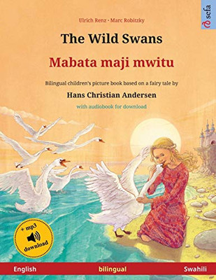 The Wild Swans - Mabata Maji Mwitu (English - Swahili) : Bilingual Children's Book Based on a Fairy Tale by Hans Christian Andersen, with Audiobook for Download