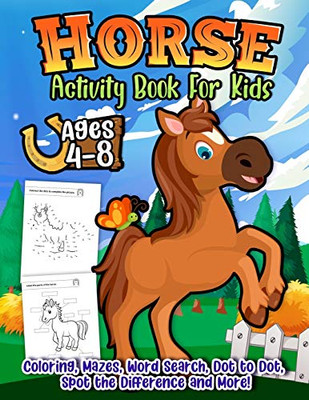 Horse Activity Book For Kids Ages 4-8 : The Ultimate Horses Workbook Game Gift For Coloring, Learning, Spot The Difference, Mazes, Puzzles, Word Search and More!