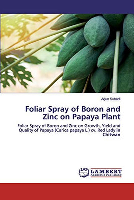 Foliar Spray of Boron and Zinc on Papaya Plant : Foliar Spray of Boron and Zinc on Growth, Yield and Quality of Papaya (Carica Papaya L.) Cv. Red Lady in Chitwan