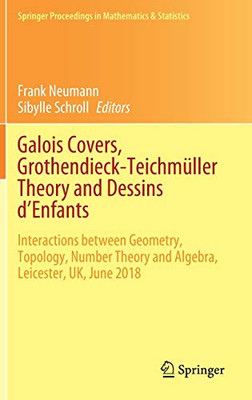 Galois Covers, Grothendieck-Teichm?ller Theory and Dessins d'Enfants : Interactions between Geometry, Topology, Number Theory and Algebra, Leicester, UK, June 2018